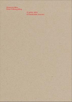 17 aprile 1975. A Cambodian journey - Peter Fröberg Idling,Giovanna Silva - copertina