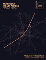 Naiza Khan: Manora Field Notes. Ediz. illustrata