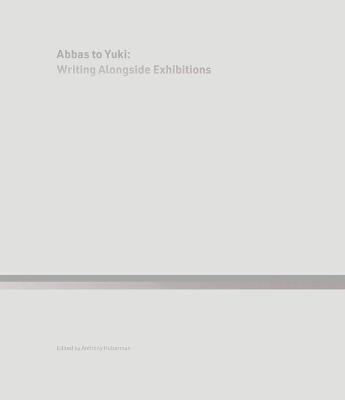Abbas to Yuki: Writing Alongside Exhibitions - copertina