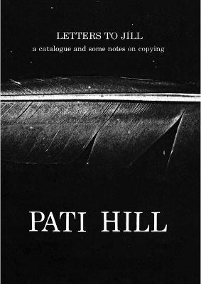 Letters to Jill. A catalogue and some notes on copying - Pati Hill - copertina