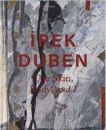 Ipek Duben: The Skin, Body, and I