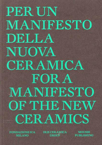 For a manifesto of the new ceramics. Per un manifesto per una nuova ceramica. Ediz. bilingue - Irene Biolchini - copertina