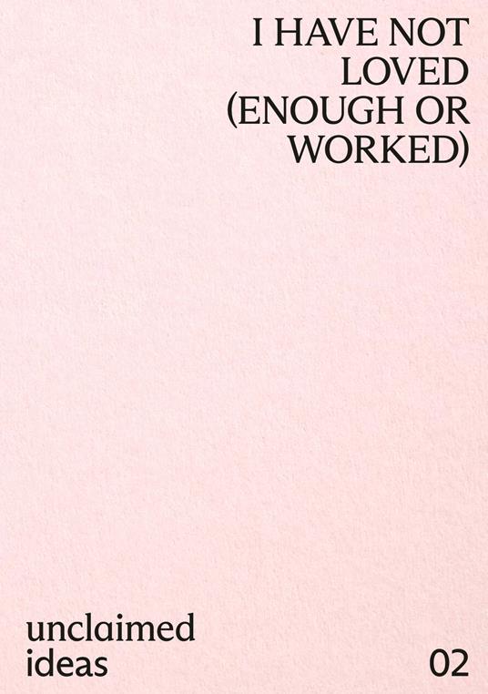 I have not loved (enough or worked) - Mira Asriningtyas,Rachel Cieśla,Biljana Ciric - copertina
