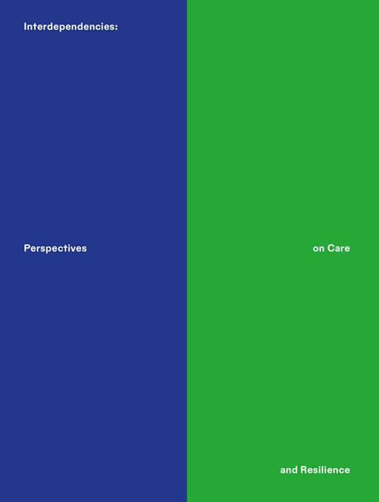 Interdependencies: perspectives on care and resilience. Ediz. inglese e tedesca - copertina
