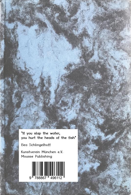 Bea Schlingelhoff. If you slap the water, you hurt the heads of the fish. Ediz. italiana e tedesca - copertina