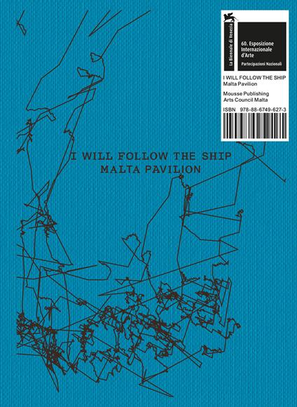Matthew Attard: I will follow the ship. 60th International Art Exhibition, La Biennale di Venezia - Sara Dolfi - copertina