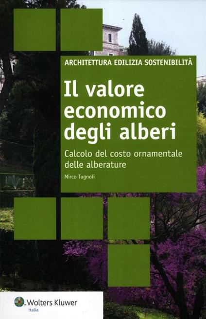 Il valore economico degli alberi. Calcolo del costo ornamentale delle alberature - Mirco Tugnoli - copertina