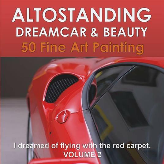 Altostanding - Dream Car & Beauty. 50 fine art printing. Volume 2 - BVA Management srl - ebook