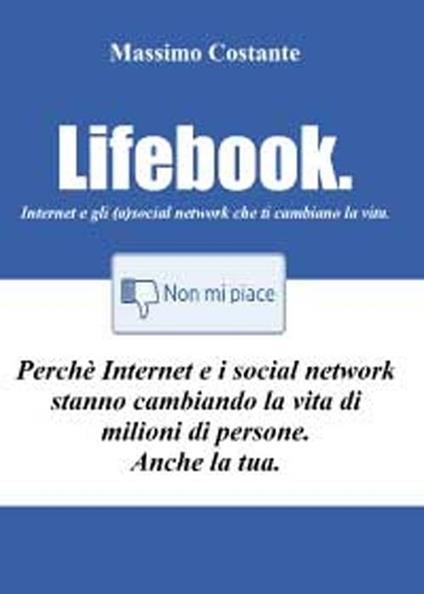 Lifebook. Internet e gli (a)social network che ti cambiano la vita - Massimo Costante - copertina