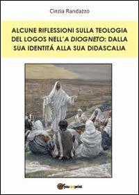 Alcune riflessioni sulla teologia del logos nell'A Diogneto: dalla sua identità alla sua didascalia - Cinzia Randazzo - copertina