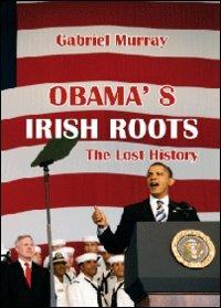 Obama's irish roots - Gabriel Murray - copertina