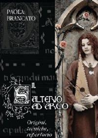 Il salterio ad arco. Origini, tecniche, repertorio - Paola Brancato - copertina