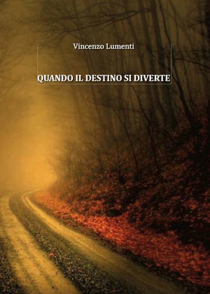 Quando il destino si diverte - Vincenzo Lumenti - ebook