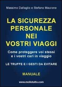 La sicurezza personale nei vostri viaggi - Massimo Dallaglio,Stefano Maurone - copertina