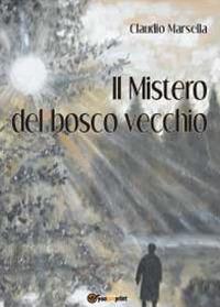 Il mistero del bosco vecchio - Claudio Marsella - copertina
