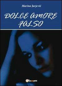 Dolce amore falso - Marina Jurjevic - copertina
