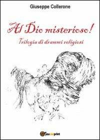 Al dio misterioso! - Giuseppe Collerone - copertina