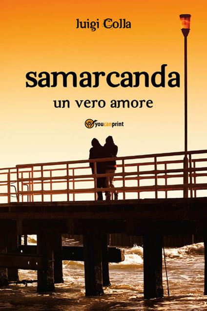 Samarcanda. Un vero amore - Luigi Colla - ebook
