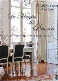 La magia del bianco. Lo stile shabby chic in Italia - Cinzia Corbetta,Maria Crea - copertina