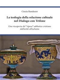 La teologia della relazione cultuale nel dialogo con Trifone - Cinzia Randazzo - ebook