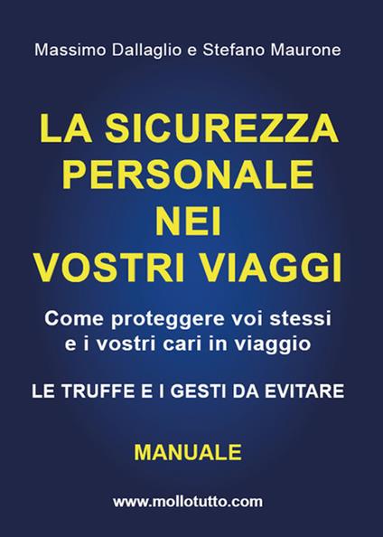 La sicurezza personale nei vostri viaggi - Massimo Dallaglio,Stefano Maurone - ebook