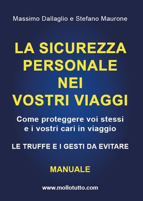 La sicurezza personale nei vostri viaggi - Massimo Dallaglio,Stefano Maurone - ebook