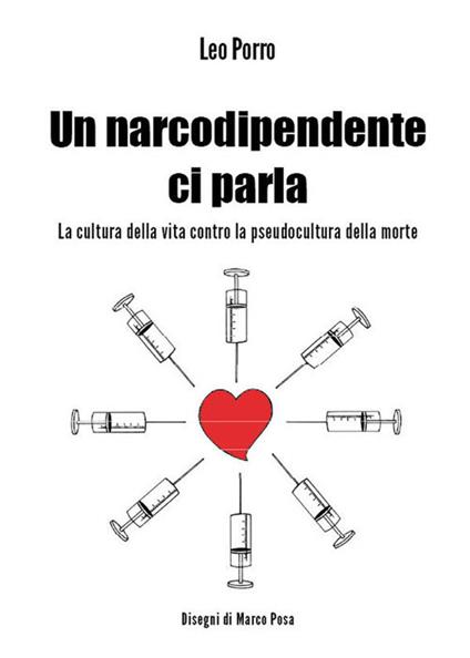 Un narcodipendente ci parla. La cultura della vita contro la pseudocultura della morte - Leo Porro - ebook