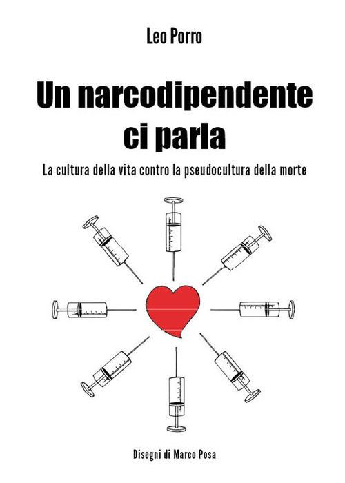 Un narcodipendente ci parla. La cultura della vita contro la pseudocultura della morte - Leo Porro - ebook