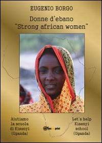 Donne d'ebano. Strong african women - Eugenio Borgo - copertina