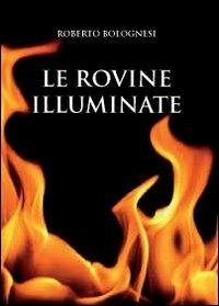 Le rovine illuminate - Roberto Bolognesi - copertina