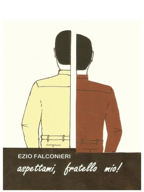 Aspettami, fratello mio! - Ezio Falconieri - ebook
