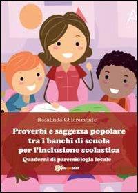 Proverbi e saggezza popolare tra i banchi di scuola per l'inclusione scolastica - Rosalinda Chiaramonte - copertina