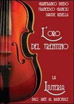 L' oro del Trentino. La liuteria dall'arte al razionale