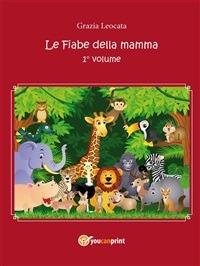 Le fiabe della mamma. Vol. 1 - Grazia Leocata - ebook