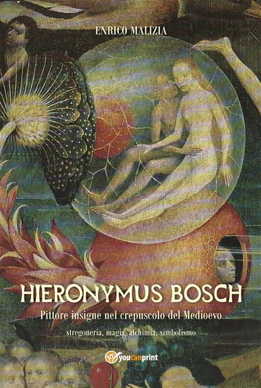 Hieronymus Bosch. Insigne pittore nel crepuscolo del Medio Evo - Enrico Malizia - ebook