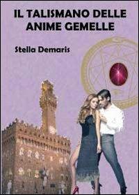 Il talismano delle anime gemelle - Stella Demaris - copertina