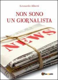 Non sono un giornalista - Leonardo Alberti - copertina