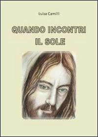 Quando incontri il sole - Luisa Camilli - copertina