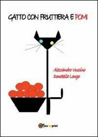 Gatto con fruttiera e pomi - Donatella Longo,Alessandro Vuccino - copertina