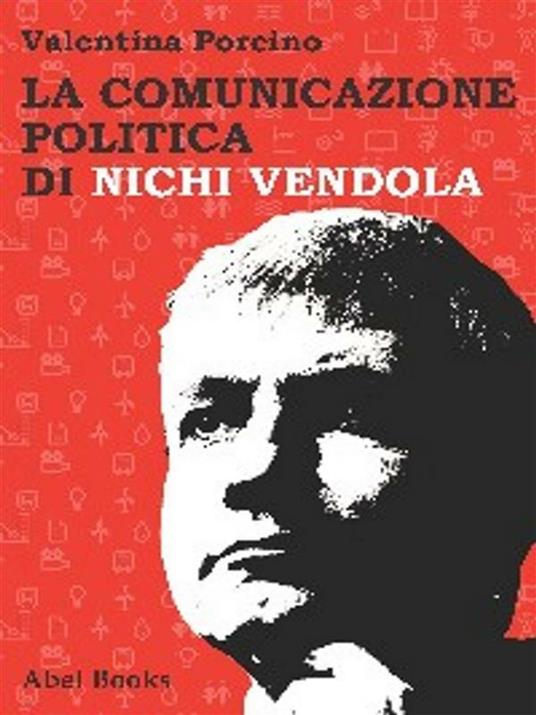 La comunicazione politica di Nichi Vendola - Valentina Porcino - ebook