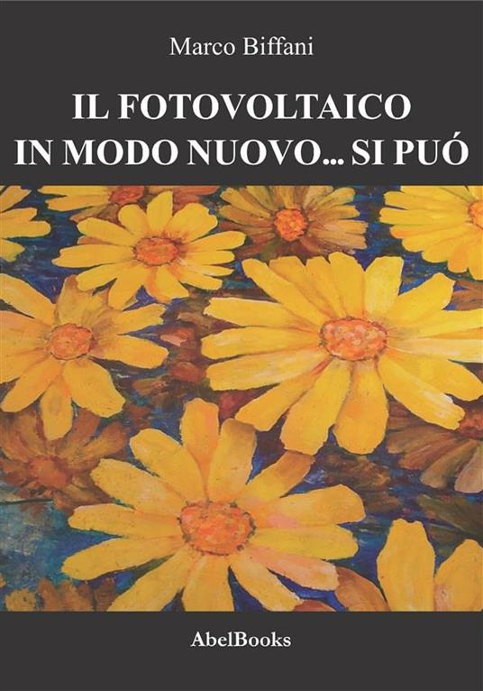 Il fotovoltaico in modo nuovo si può - Marco Biffani - ebook