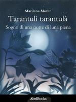 Tarantulì tarantulà. Sogno di una notte di luna piena