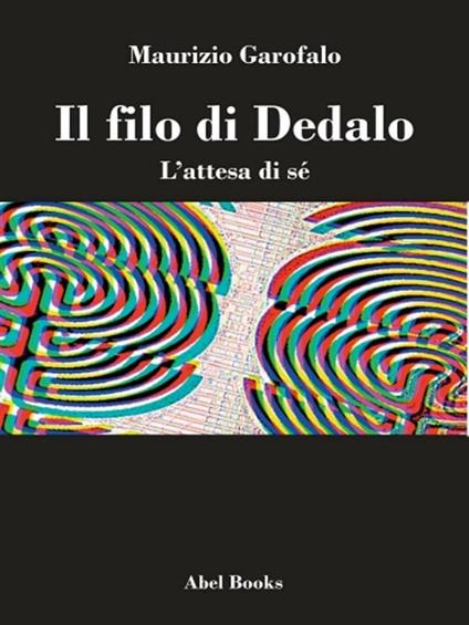Il filo di Dedalo. L'attesa di sé - Maurizio Garofalo - ebook