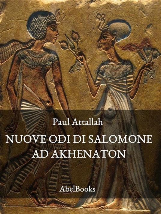 Le nuove odi di Salomone ad Akhenaton - Paul Attallah - ebook