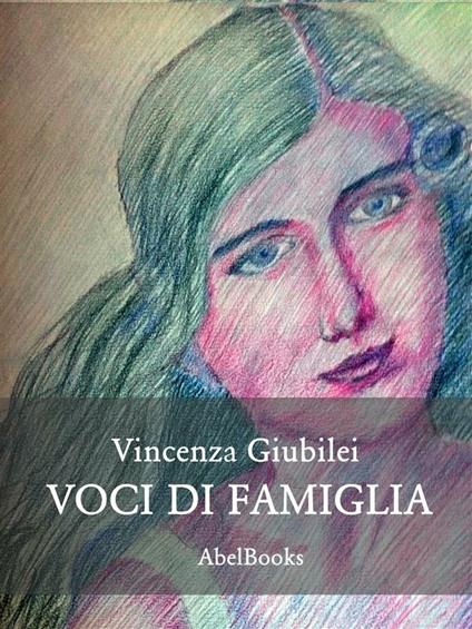 Voci di famiglia - Vincenza Giubilei - ebook