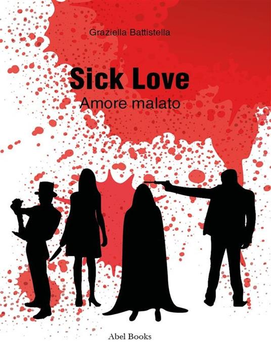 Sick love. Amore malato - Graziella Battistella - ebook