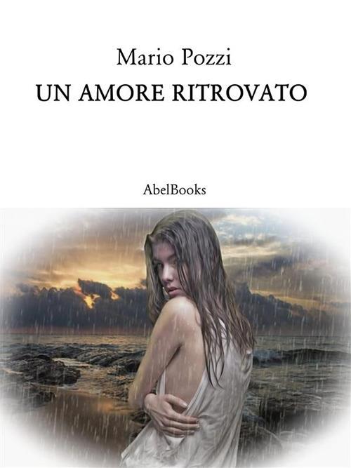 Un amore ritrovato - Mario Pozzi - ebook