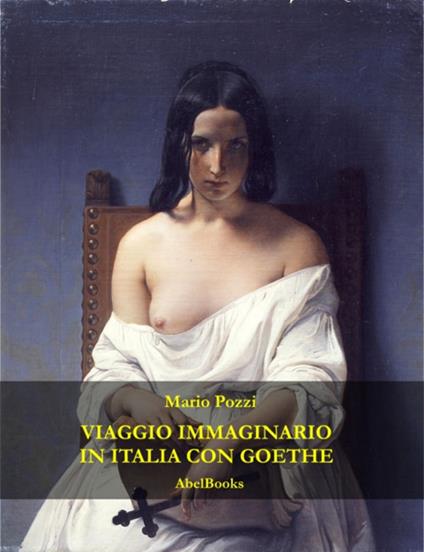 Viaggio immaginario in Italia con Goethe - Mario Pozzi - ebook