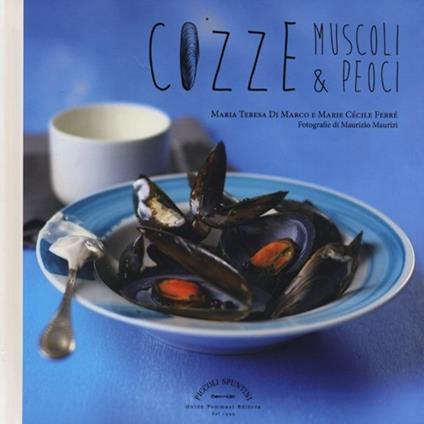 Cozze, muscoli & peoci - Maria Teresa Di Marco,Marie Cécile Ferré - copertina