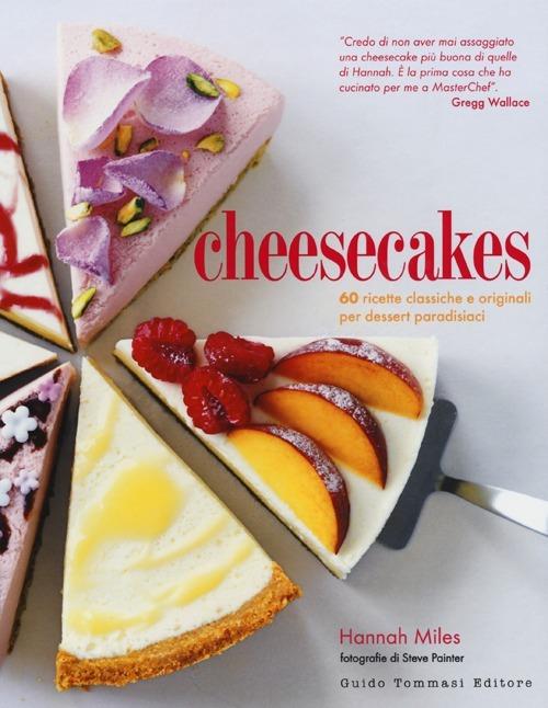 Cheesecakes. 60 ricette classiche e originali per dessert paradisiaci - Hannah Miles - copertina
